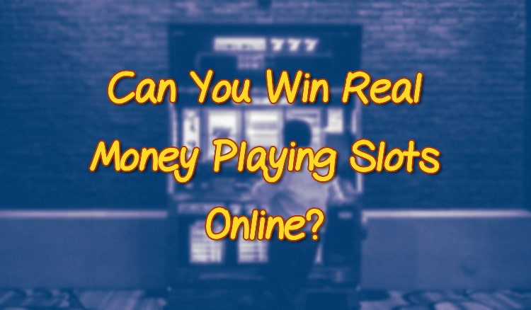 Can You Win Real Money Playing Slots Online? 