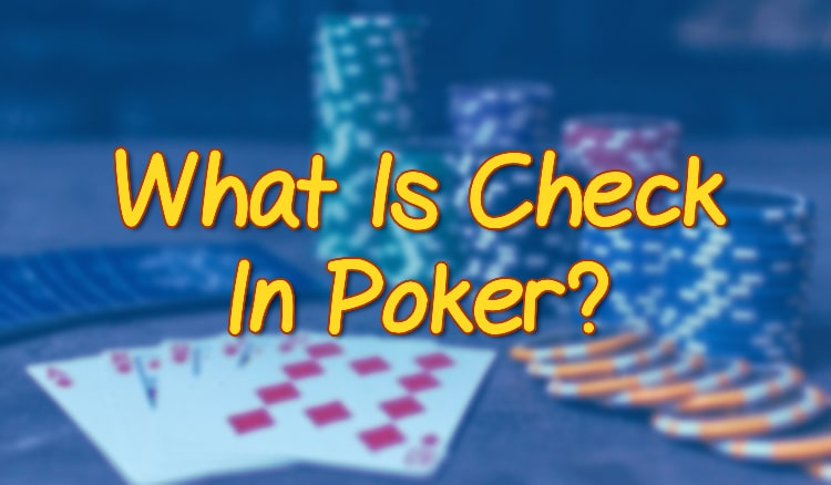 What Is Check In Poker?