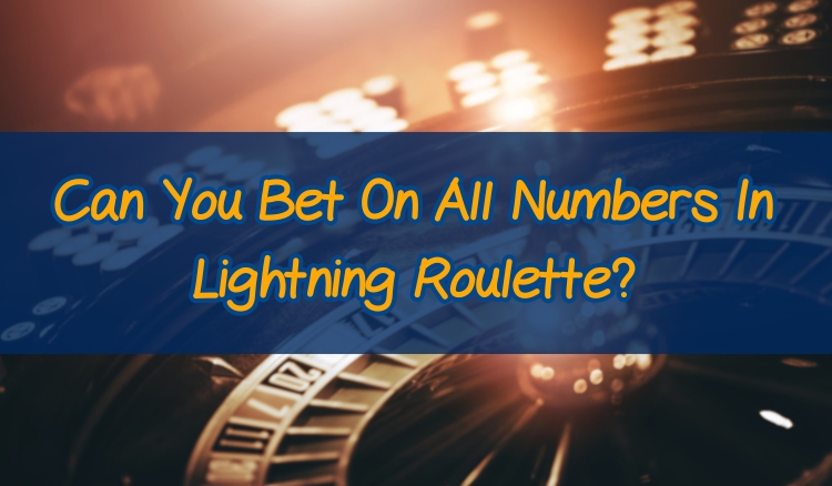 Can You Bet On All Numbers In Lightning Roulette?