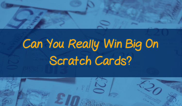 Can You Really Win Big On Scratch Cards?