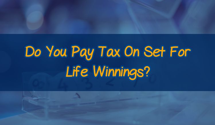 Do You Pay Tax On Set For Life Winnings?