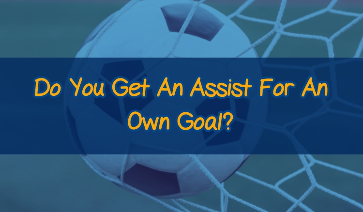 Do You Get An Assist For An Own Goal?