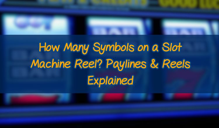 How Many Symbols on a Slot Machine Reel? Paylines & Reels Explained