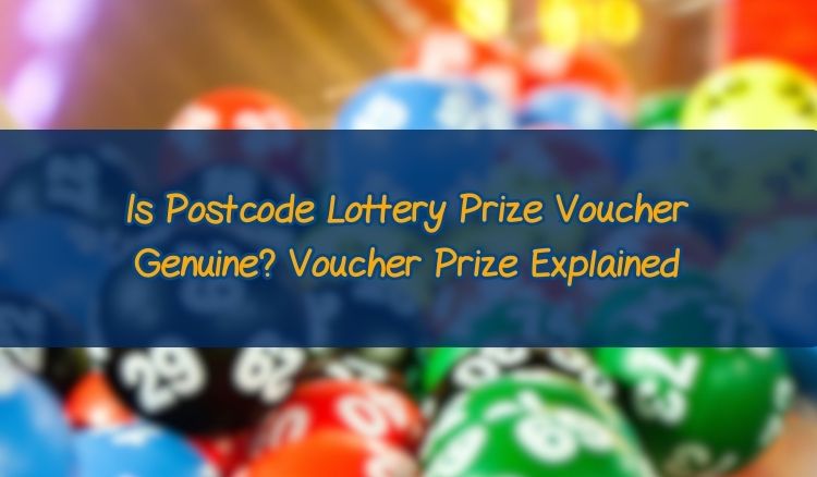 Is Postcode Lottery Prize Voucher Genuine? Voucher Prize Explained