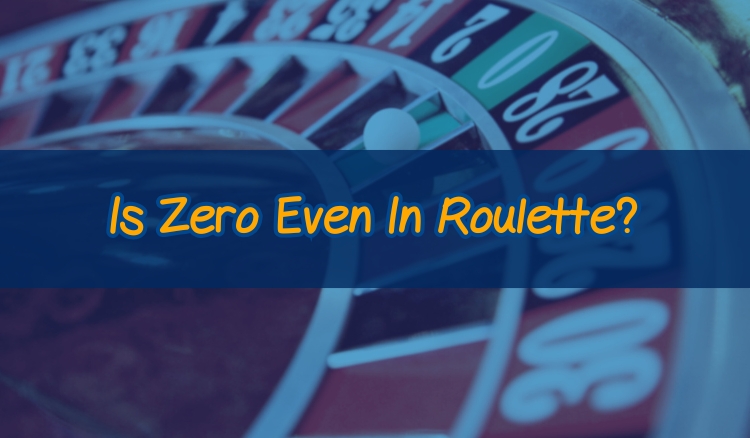 Is Zero Even In Roulette?