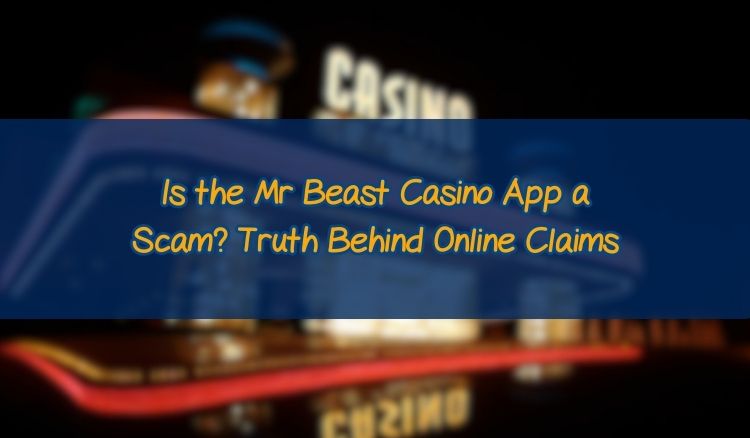 Is the Mr Beast Casino App a Scam? Truth Behind Online Claims