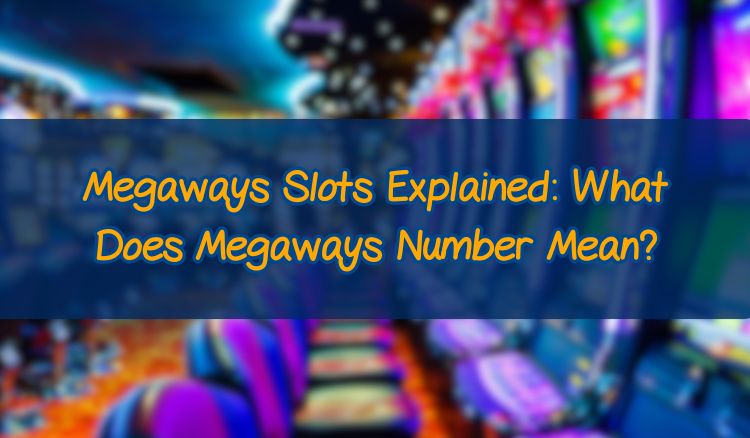 Megaways Slots Explained: What Does Megaways Number Mean?