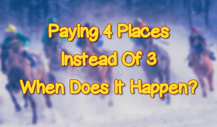 Paying 4 Places Instead Of 3 - When Does It Happen?