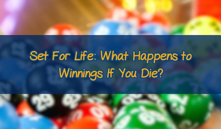Set For Life: What Happens to Winnings If You Die?