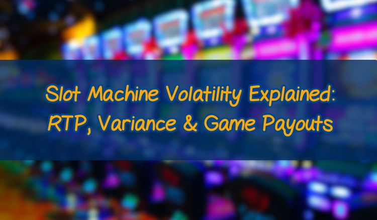 Slot Machine Volatility Explained: RTP, Variance & Game Payouts