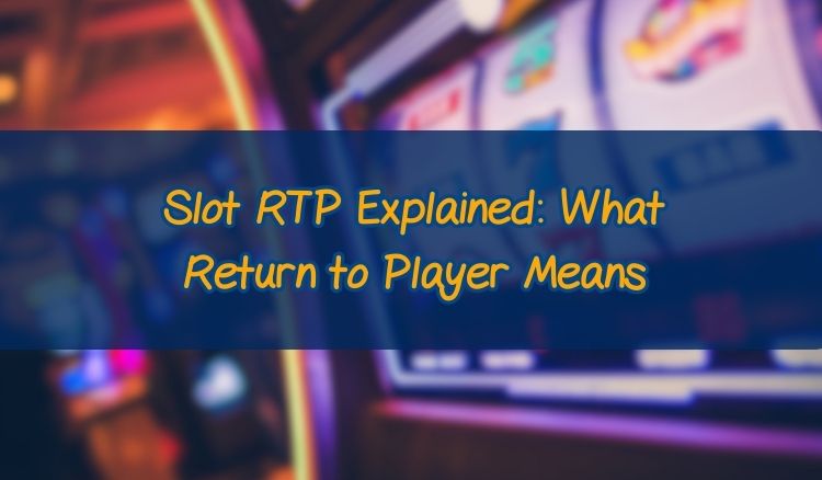 Slot RTP Explained: What Return to Player Means