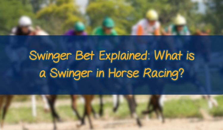 Swinger Bet Explained: What is a Swinger in Horse Racing?