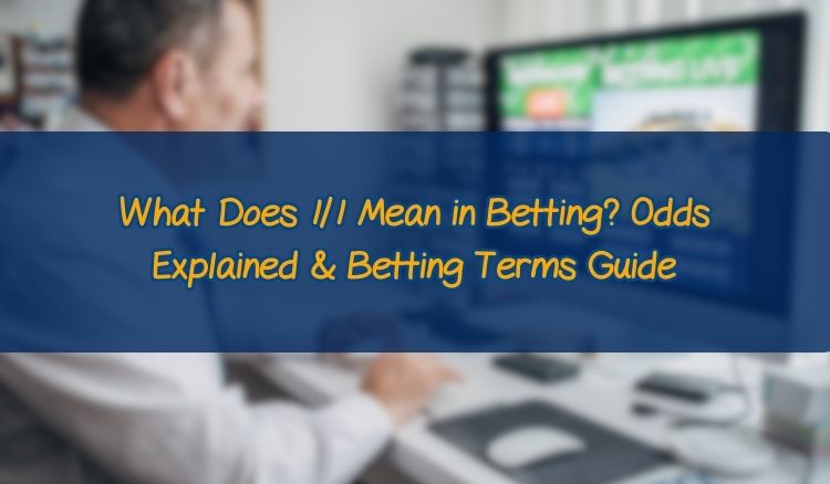 What Does 1/1 Mean in Betting? Odds Explained & Betting Terms Guide