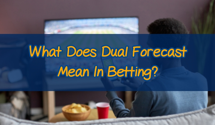 What Does Dual Forecast Mean In Betting?