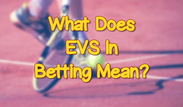 What Does EVS In Betting Mean?