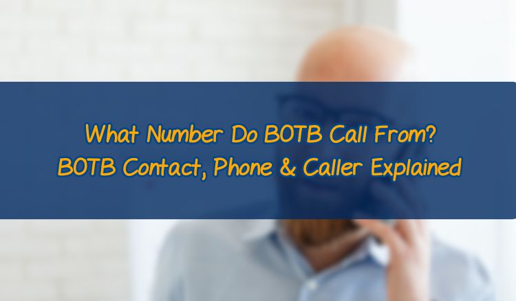 What Number Do BOTB Call From? BOTB Contact, Phone & Caller Explained
