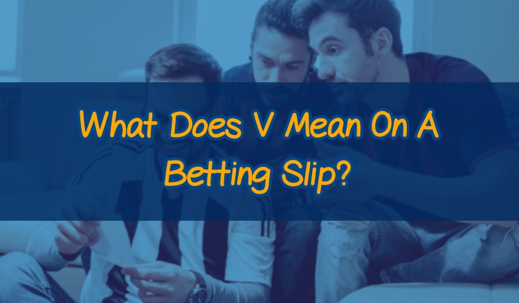 What Does V Mean On A Betting Slip?