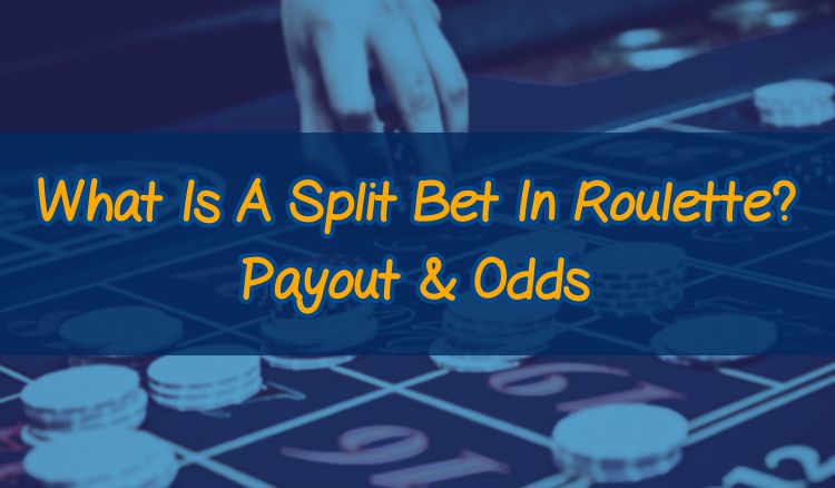 What Is A Split Bet In Roulette? Payout & Odds