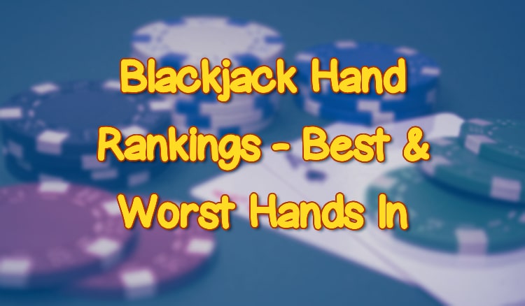 Blackjack Hand Rankings - Best & Worst Hands In Blackjack