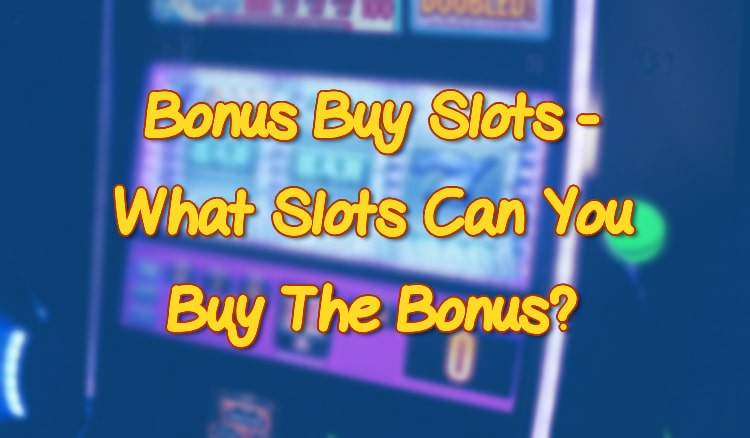 Bonus Buy Slots - What Slots Can You Buy The Bonus?