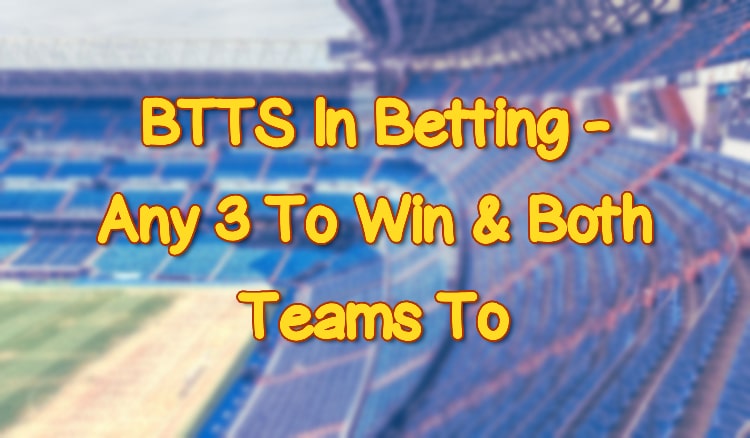 BTTS In Betting - Any 3 To Win & Both Teams To Score