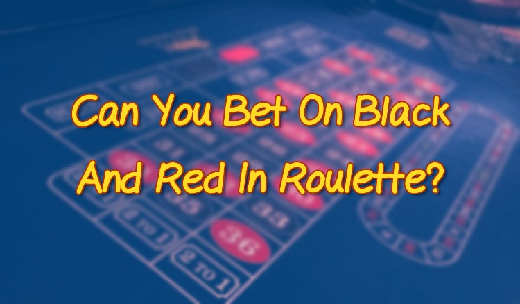 Can You Bet On Black And Red In Roulette?