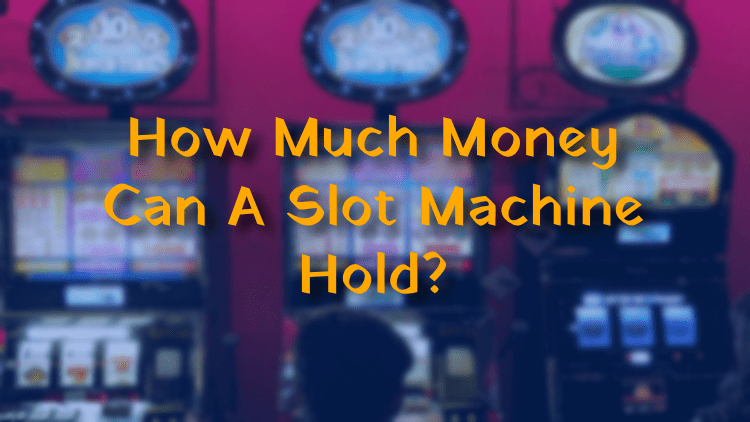 How Much Money Can A Slot Machine Hold?
