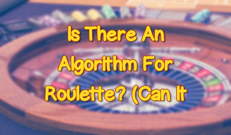 Is There An Algorithm For Roulette? (Can It Help You Win?)