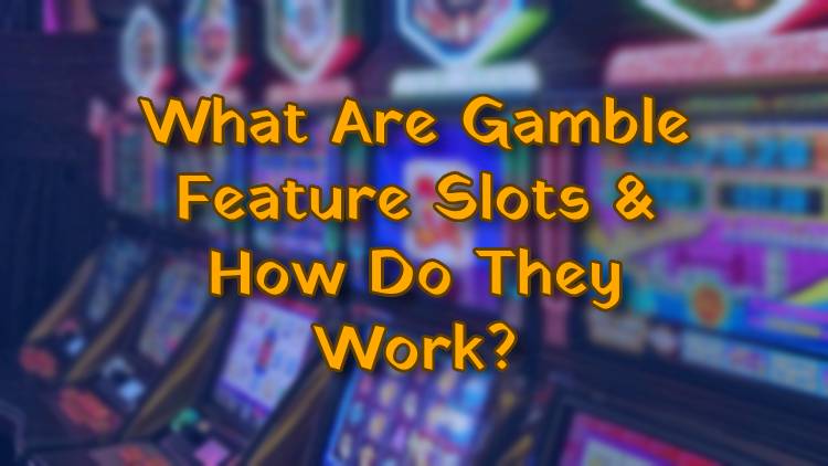 What Are Gamble Feature Slots & How Do They Work?