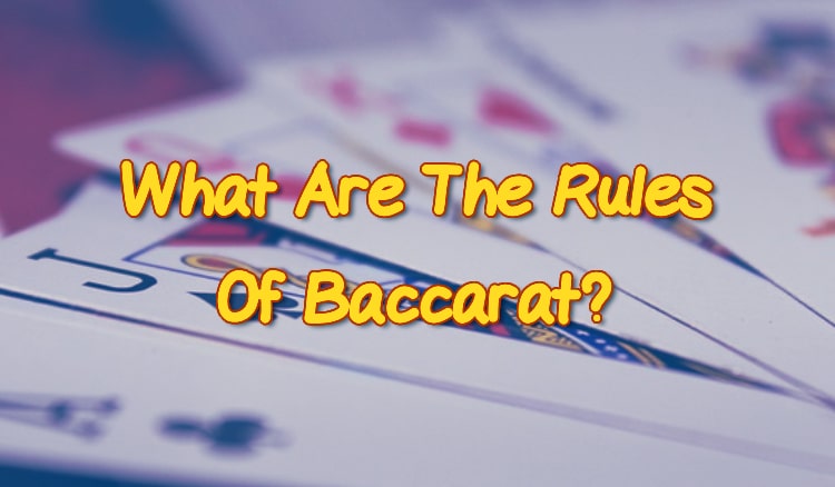 What Are The Rules Of Baccarat?