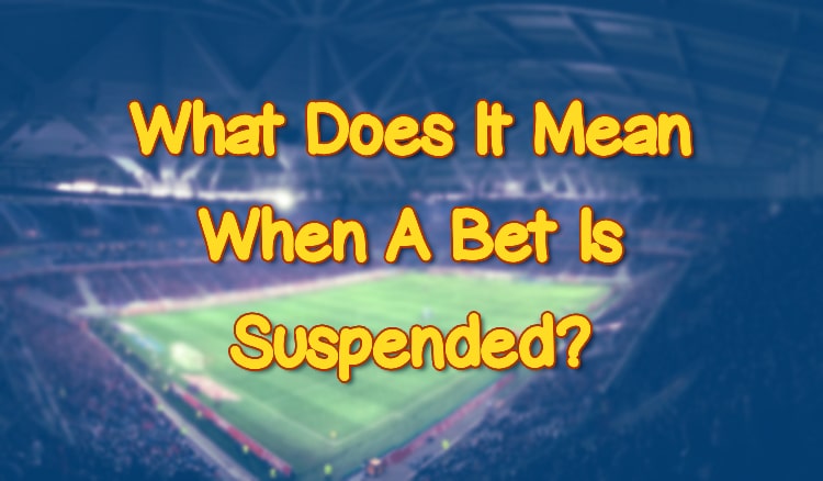 What Does It Mean When A Bet Is Suspended?