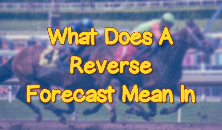 What Does A Reverse Forecast Mean In Betting?