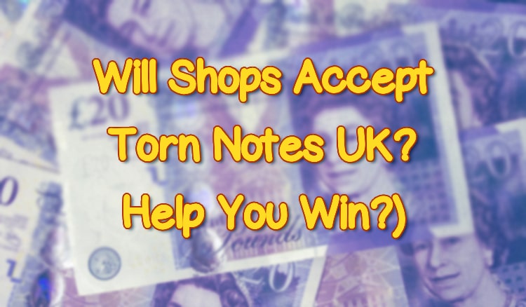 Will Shops Accept Torn Notes UK?
